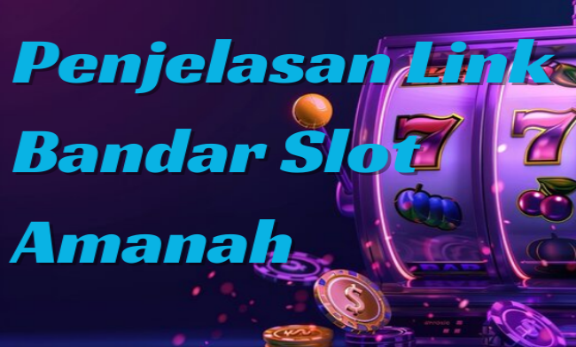 Penjelasan Link Bandar Slot Amanah