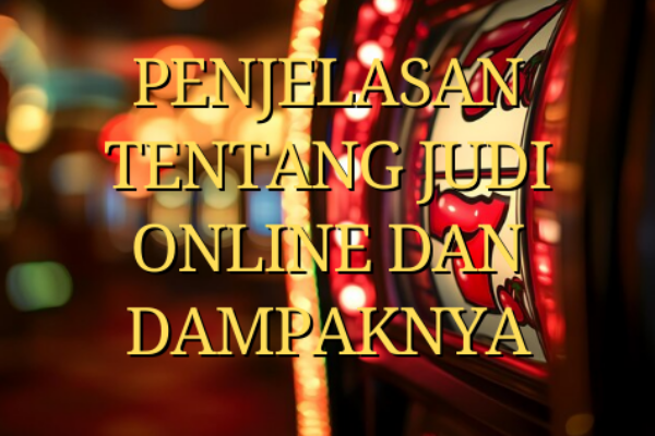 Penjelasan Tentang Judi Online dan Dampaknya