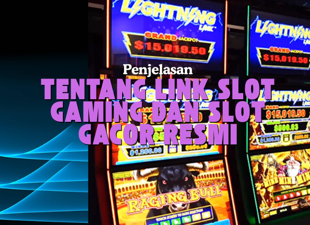 Penjelasan Tentang Link Slot Gaming Dan Slot Gacor Resmi