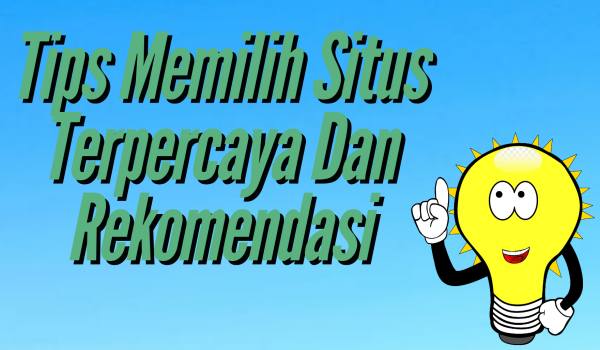 Tips Memilih Situs Terpercaya Dan Rekomendasi